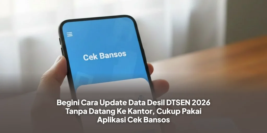 Begini Cara Update Data Desil DTSEN 2026 Tanpa Datang Ke Kantor, Cukup Pakai Aplikasi Cek Bansos
