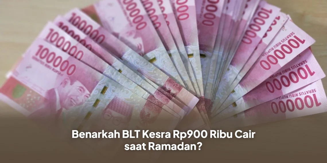 Benarkah BLT Kesra Rp900 Ribu Cair saat Ramadan?