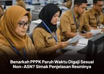 Benarkah PPPK Paruh Waktu Digaji Sesuai Non-ASN? Simak Penjelasan Resminya