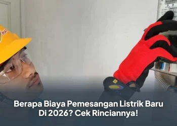 Berapa Biaya Pemesangan Listrik Baru Di 2026? Cek Rinciannya!