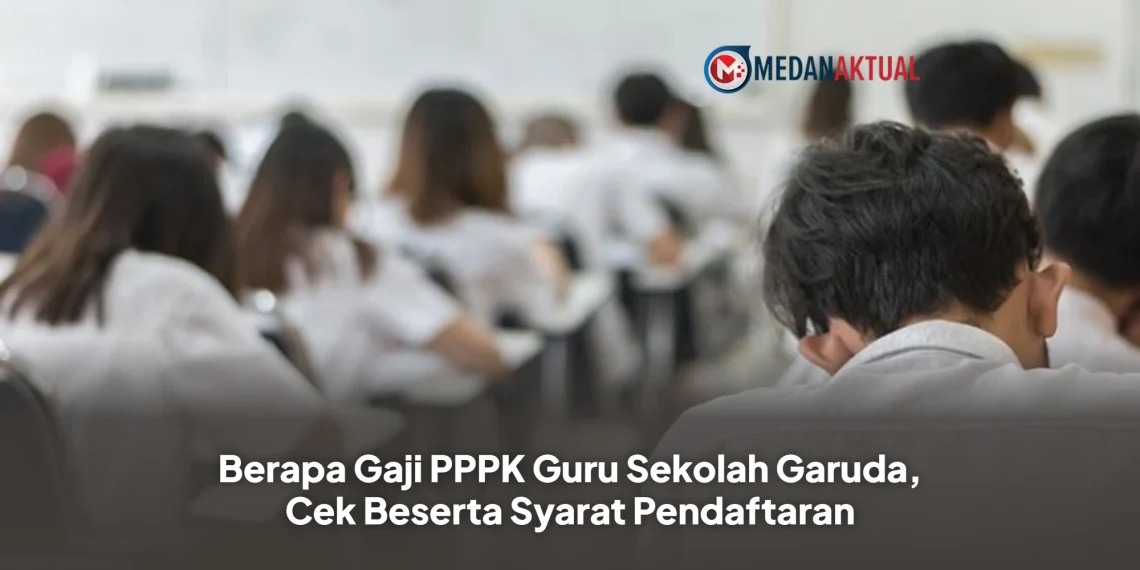 Berapa Gaji PPPK Guru Sekolah Garuda, Cek Beserta Syarat Pendaftaran