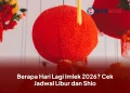 Berapa Hari Lagi Imlek 2026? Cek Jadwal Libur dan Shio