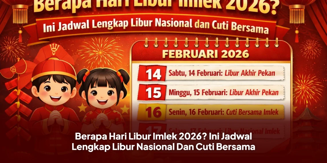 Berapa Hari Libur Imlek 2026? Ini Jadwal Lengkap Libur Nasional Dan Cuti Bersama