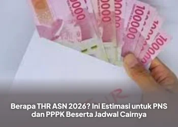 Berapa THR ASN 2026? Ini Estimasi untuk PNS dan PPPK Beserta Jadwal Cairnya