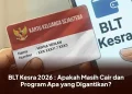 BLT Kesra 2026 : Apakah Masih Cair dan Program Apa yang Digantikan?