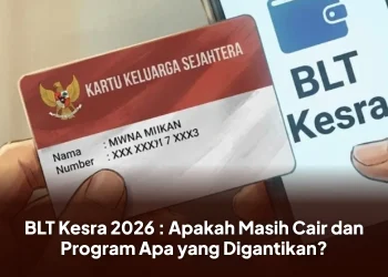BLT Kesra 2026 : Apakah Masih Cair dan Program Apa yang Digantikan?