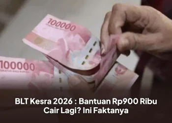 BLT Kesra 2026 : Bantuan Rp900 Ribu Cair Lagi? Ini Faktanya