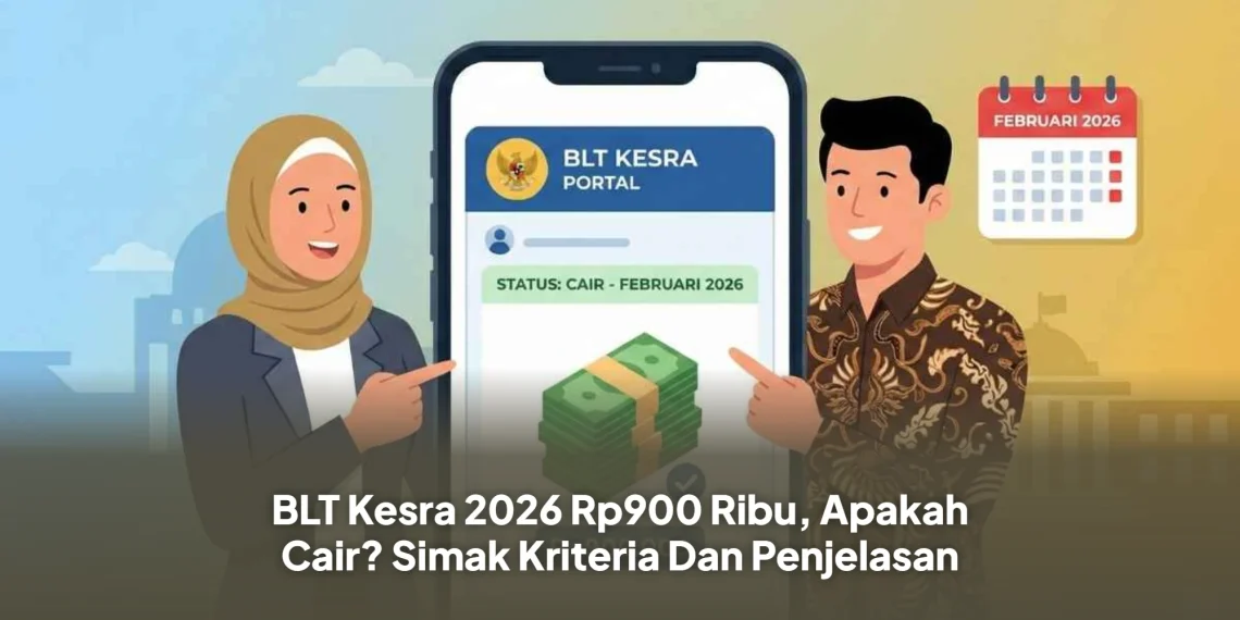 BLT Kesra 2026 Rp900 Ribu, Apakah Cair? Simak Kriteria Dan Penjelasan