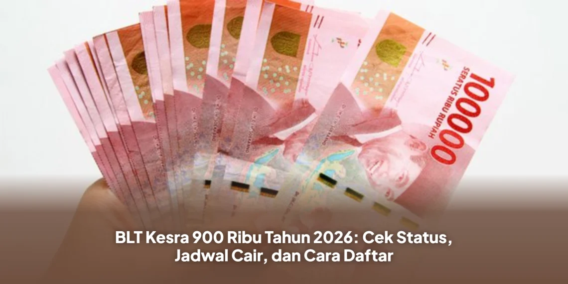 BLT Kesra 900 Ribu Tahun 2026: Cek Status, Jadwal Cair, dan Cara Daftar