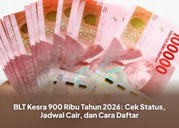 BLT Kesra 900 Ribu Tahun 2026: Cek Status, Jadwal Cair, dan Cara Daftar
