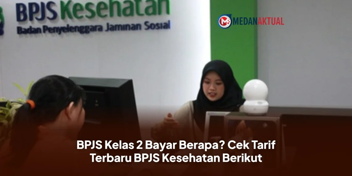 BPJS Kelas 2 Bayar Berapa? Cek Tarif Terbaru BPJS Kesehatan Berikut