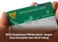 BPJS Kesehatan PBI Nonaktif, Begini Cara Komplain dan Aktif Ulang