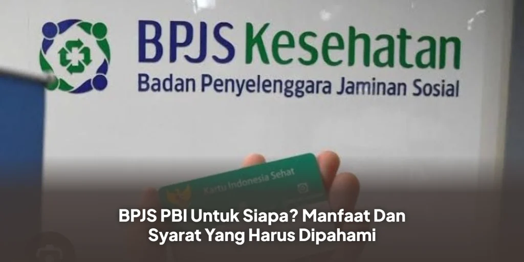 BPJS PBI Untuk Siapa? Manfaat Dan Syarat Yang Harus Dipahami