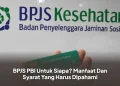 BPJS PBI Untuk Siapa? Manfaat Dan Syarat Yang Harus Dipahami