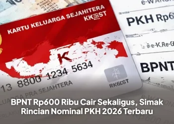 BPNT Rp600 Ribu Cair Sekaligus, Simak Rincian Nominal PKH 2026 Terbaru