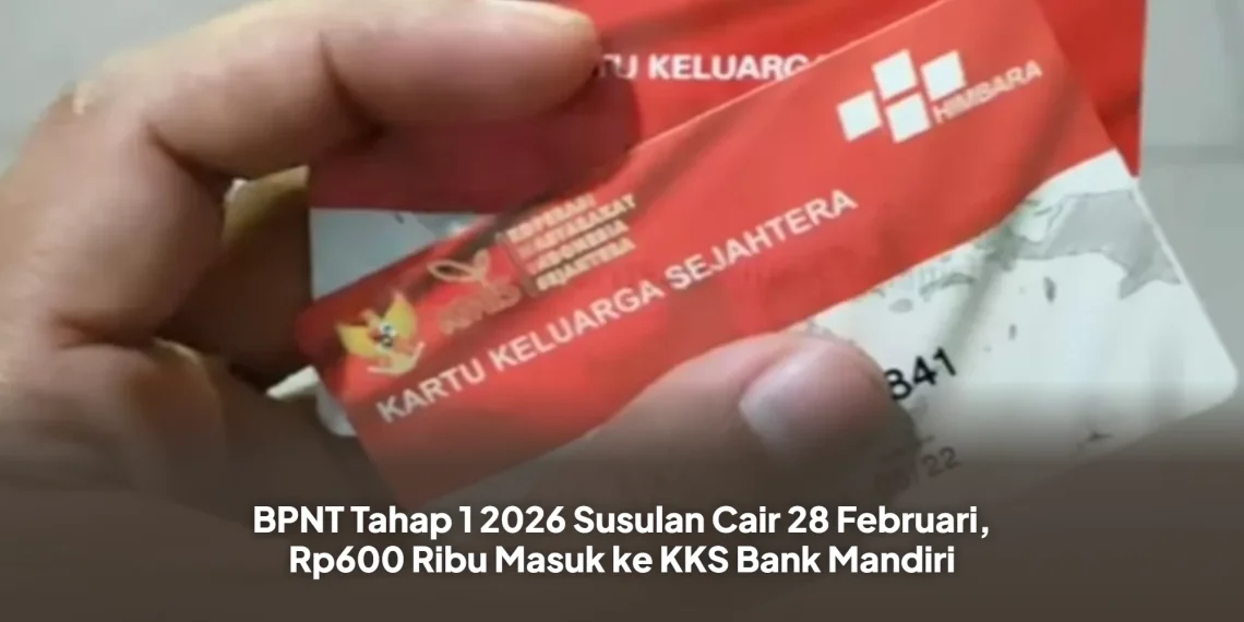 BPNT Tahap 1 2026 Susulan Cair 28 Februari, Rp600 Ribu Masuk ke KKS Bank Mandiri