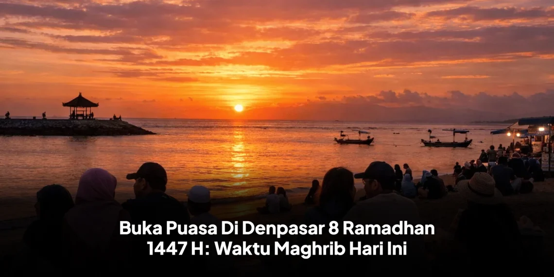 Buka Puasa Di Denpasar 8 Ramadhan 1447 H: Waktu Maghrib Hari Ini