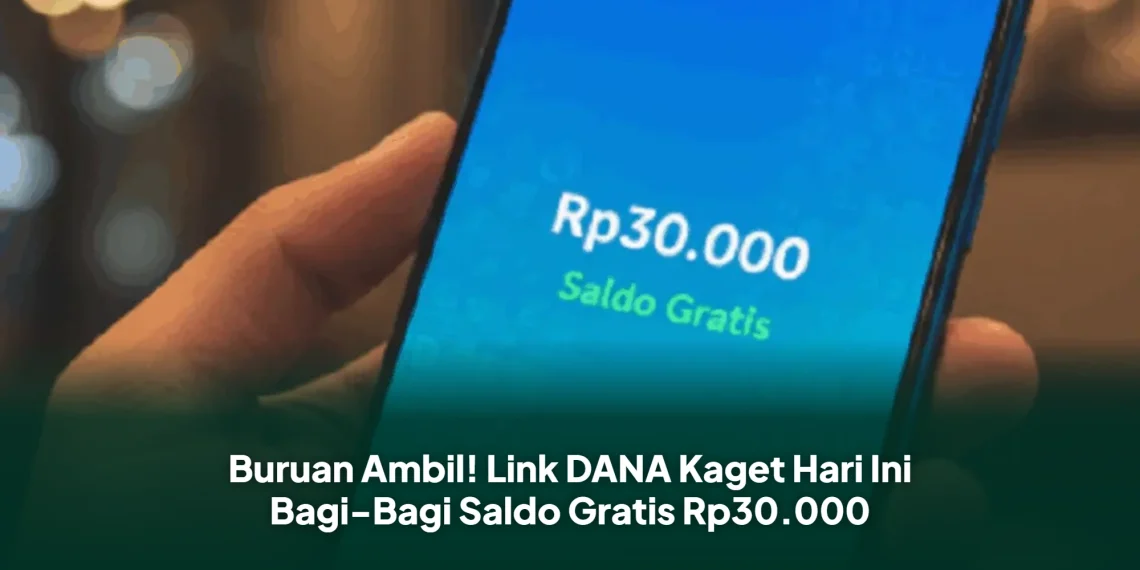 Buruan Ambil! Link DANA Kaget Hari Ini Bagi-Bagi Saldo Gratis Rp30.000