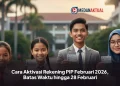 Cara Aktivasi Rekening PIP Februari 2026, Batas Waktu hingga 28 Februari