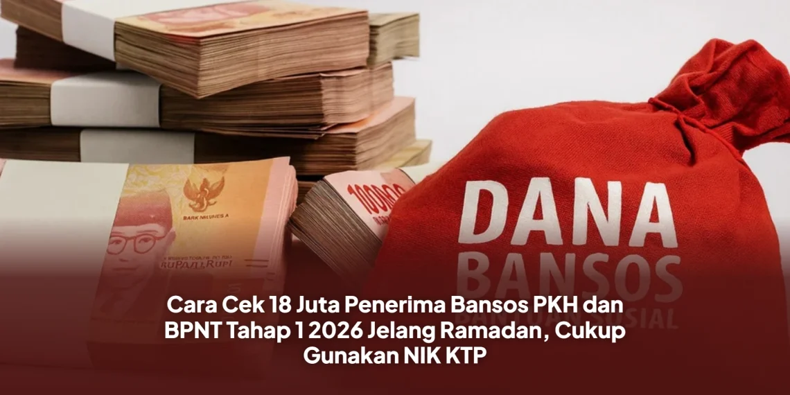 Cara Cek 18 Juta Penerima Bansos PKH dan BPNT Tahap 1 2026 Jelang Ramadan, Cukup Gunakan NIK KTP