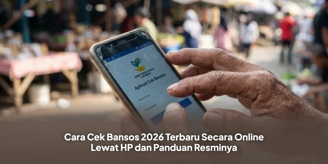 Cara Cek Bansos 2026 Terbaru Secara Online Lewat HP dan Panduan Resminya
