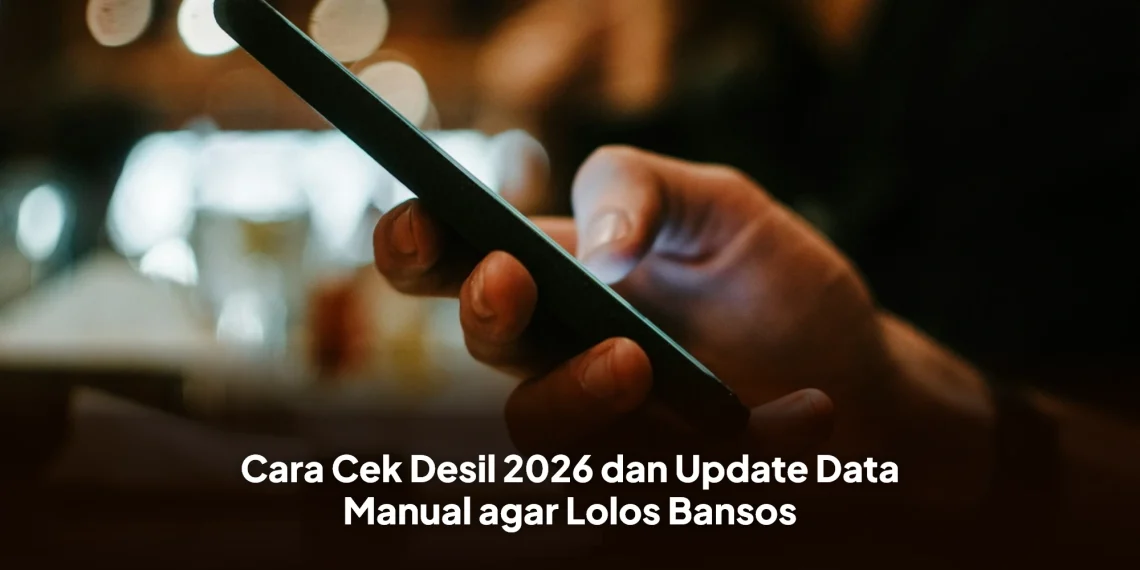 Cara Cek Desil 2026 dan Update Data Manual agar Lolos Bansos