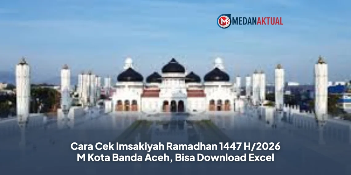 Cara Cek Imsakiyah Ramadhan 1447 H/2026 M Kota Banda Aceh, Bisa Download Excel