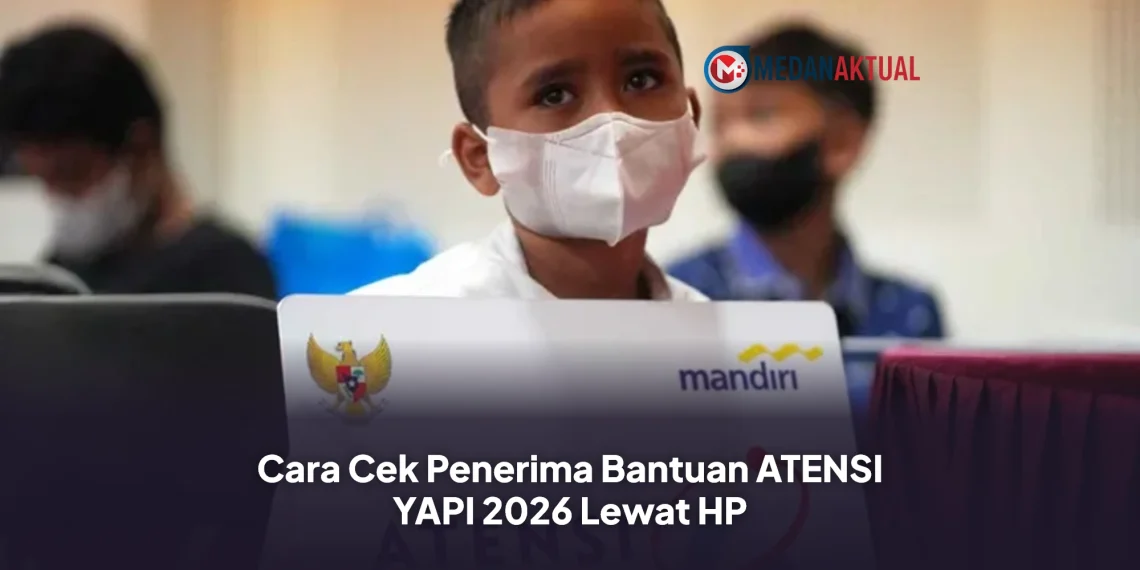 Cara Cek Penerima Bantuan ATENSI YAPI 2026 Lewat HP