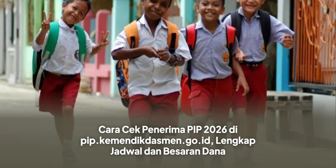 Cara Cek Penerima PIP 2026 di pip.kemendikdasmen.go.id, Lengkap Jadwal dan Besaran Dana