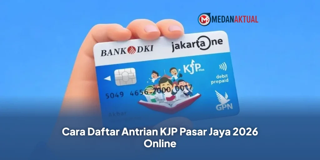 Cara Daftar Antrian KJP Pasar Jaya 2026 Online