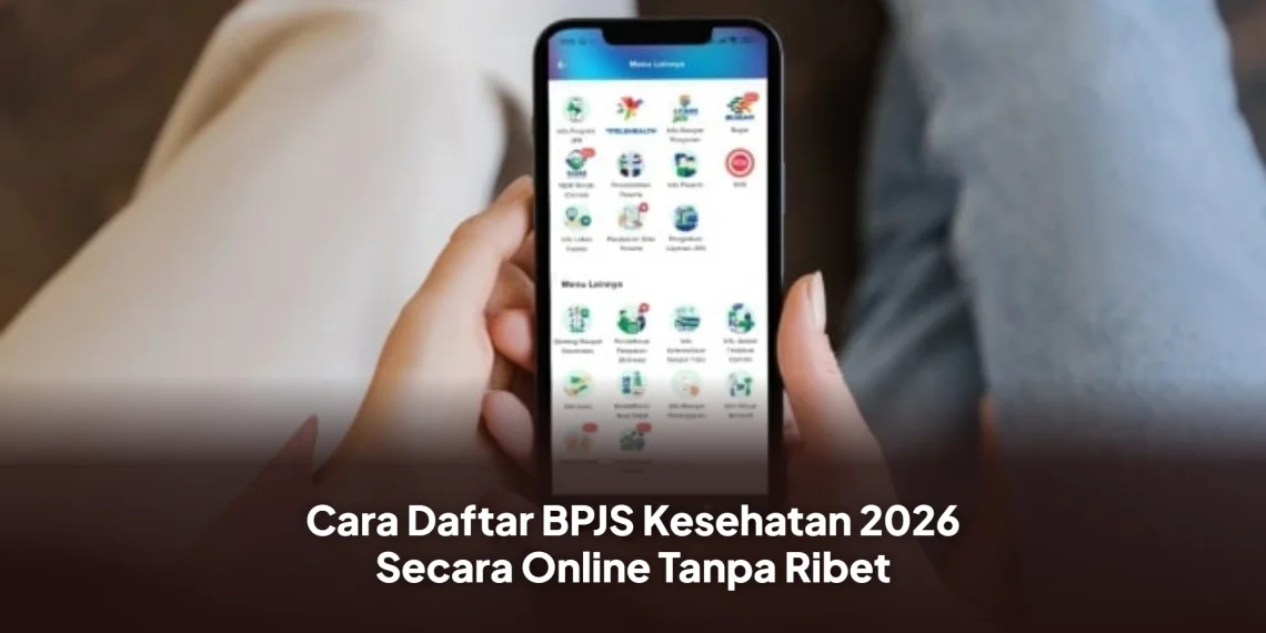 Cara Daftar BPJS Kesehatan 2026 Secara Online Tanpa Ribet