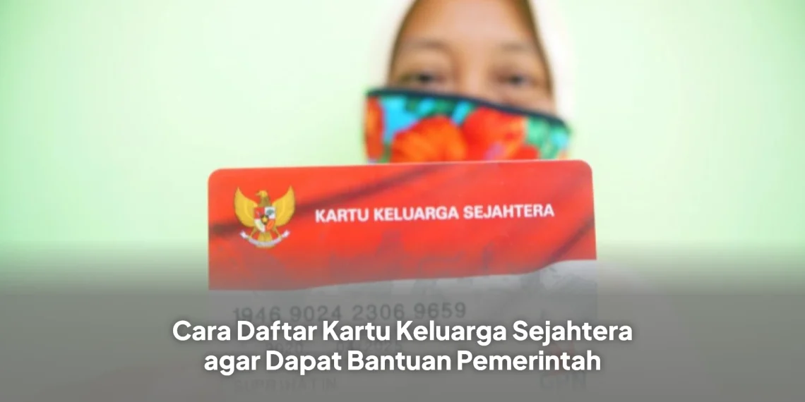Cara Daftar Kartu Keluarga Sejahtera agar Dapat Bantuan Pemerintah