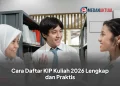 Cara Daftar KIP Kuliah 2026 Lengkap dan Praktis