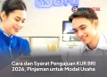 Cara dan Syarat Pengajuan KUR BRI 2026, Pinjaman untuk Modal Usaha