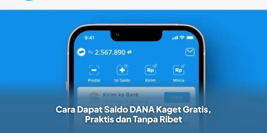 Cara Dapat Saldo DANA Kaget Gratis, Praktis dan Tanpa Ribet