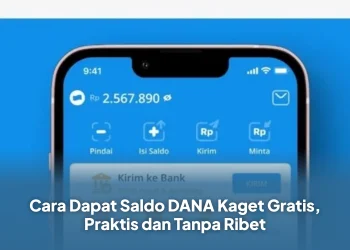 Cara Dapat Saldo DANA Kaget Gratis, Praktis dan Tanpa Ribet