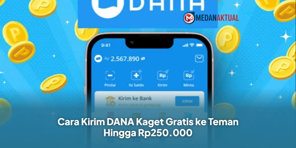 Cara Kirim DANA Kaget Gratis ke Teman Hingga Rp250.000