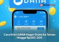 Cara Kirim DANA Kaget Gratis ke Teman Hingga Rp250.000