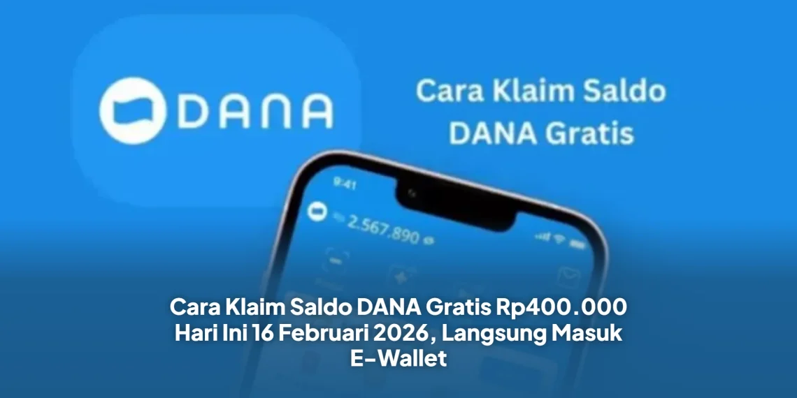 Cara Klaim Saldo DANA Gratis Rp400.000 Hari Ini 16 Februari 2026, Langsung Masuk E-Wallet