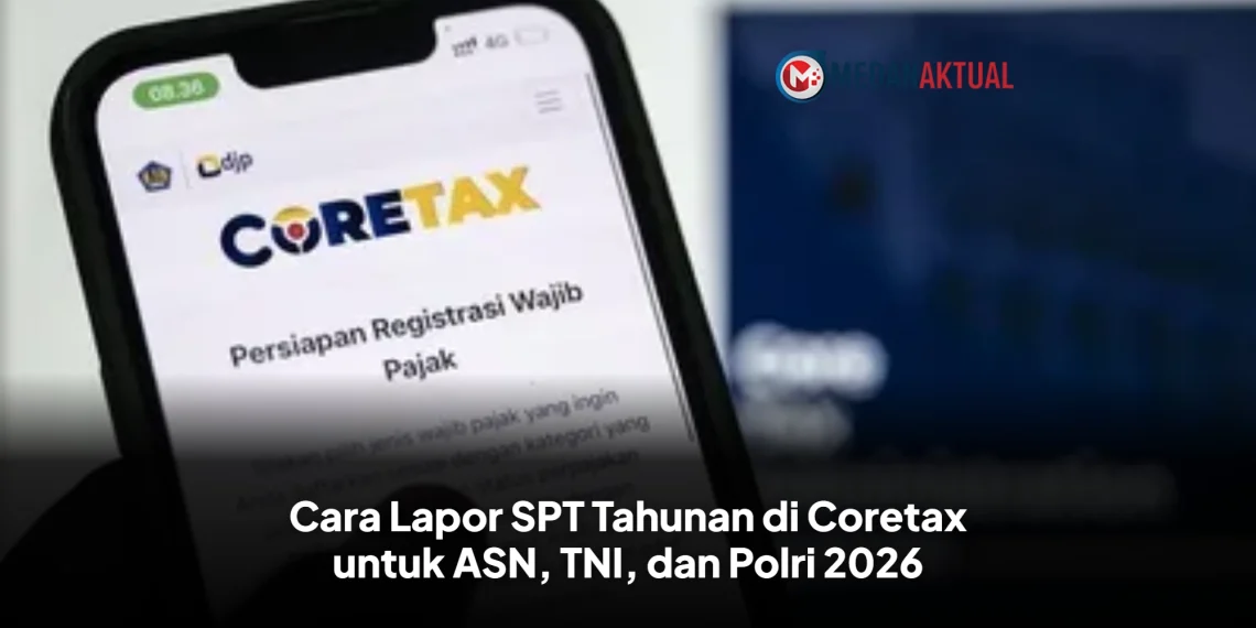 Cara Lapor SPT Tahunan di Coretax untuk ASN, TNI, dan Polri 2026