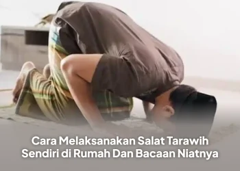 Cara Melaksanakan Salat Tarawih Sendiri di Rumah Dan Bacaan Niatnya