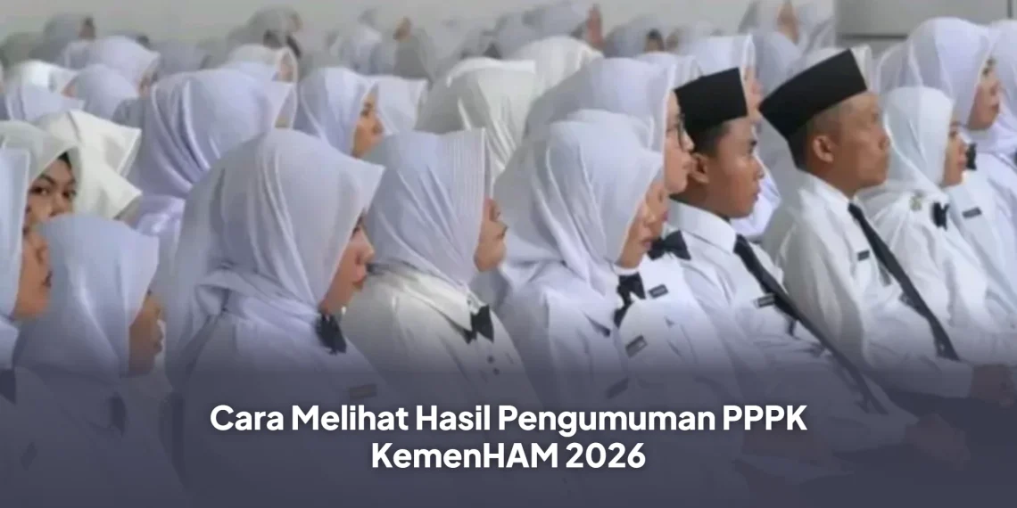 Cara Melihat Hasil Pengumuman PPPK KemenHAM 2026