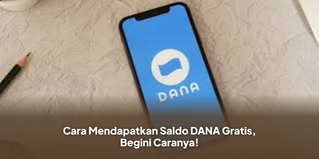 Cara Mendapatkan Saldo DANA Gratis, Begini Caranya!