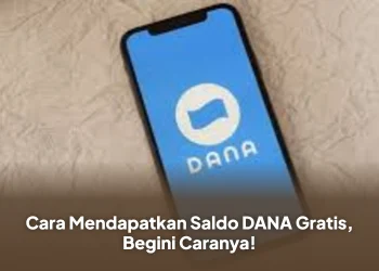 Cara Mendapatkan Saldo DANA Gratis, Begini Caranya!