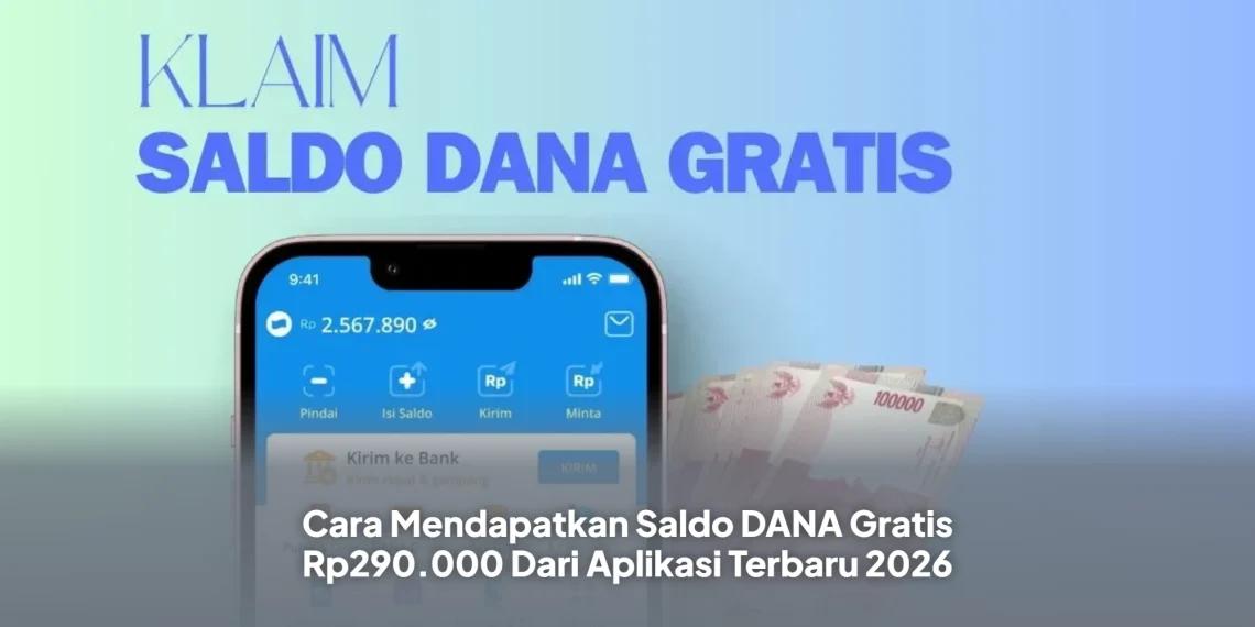 Cara Mendapatkan Saldo DANA Gratis Rp290.000 Dari Aplikasi Terbaru 2026