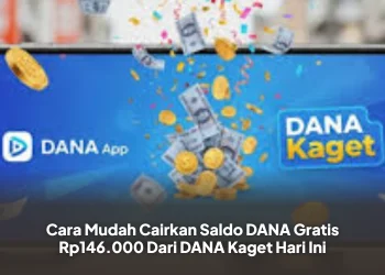 Cara Mudah Cairkan Saldo DANA Gratis Rp146.000 Dari DANA Kaget Hari Ini