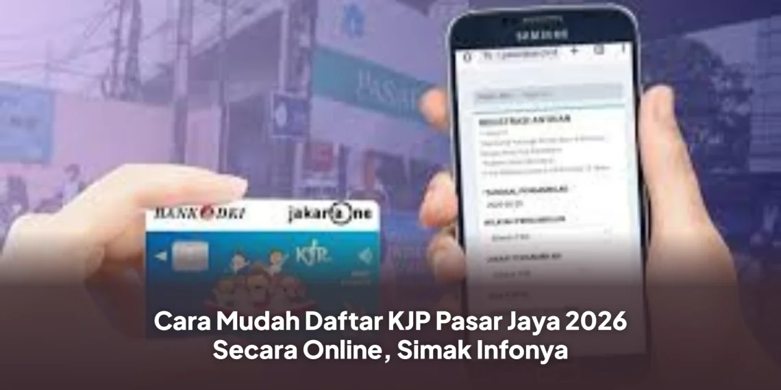 Cara Mudah Daftar KJP Pasar Jaya 2026 Secara Online, Simak Infonya