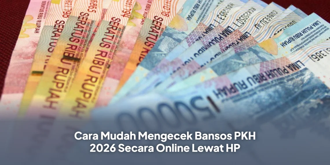 Cara Mudah Mengecek Bansos PKH 2026 Secara Online Lewat HP