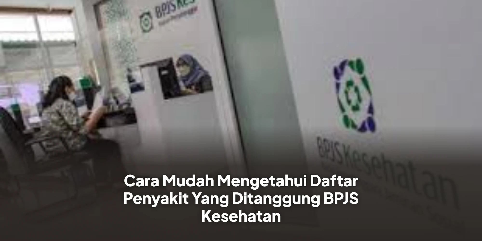 Cara Mudah Mengetahui Daftar Penyakit Yang Ditanggung BPJS Kesehatan