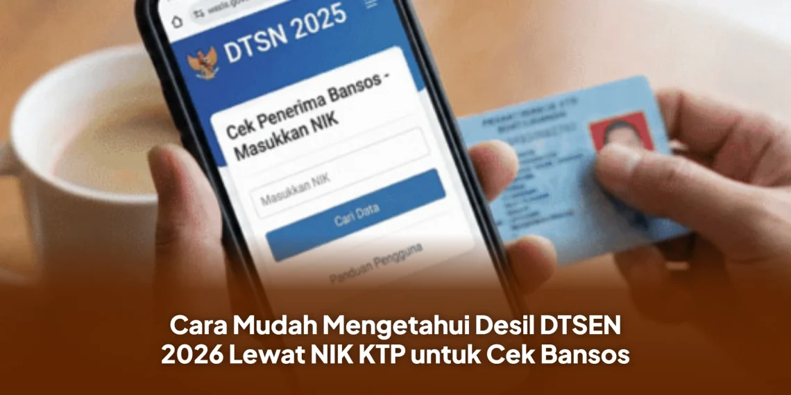Cara Mudah Mengetahui Desil DTSEN 2026 Lewat NIK KTP untuk Cek Bansos